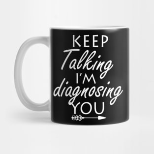 keep talking i’m diagnosing you Mug